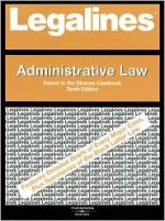 Legalines: Administrative Law: Adaptable to Tenth Edition of the Strauss Casebook - Paul Stephen Dempsey