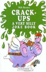 Crack-Ups: A Very Silly Joke Book - Mik Brown