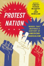 Protest Nation: Words That Inspired a Century of American Radicalism - Timothy Patrick McCarthy, John McMillian