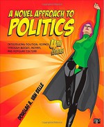 A Novel Approach to Politics; Introducing Political Science through Books, Movies, and Popular Culture - Douglas A. Van Belle