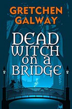 Dead Witch on a Bridge (Sonoma Witches #1) - Gretchen Galway