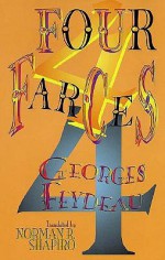 Four Farces - Georges Feydeau, Norman R. Shapiro