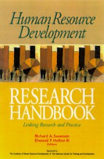 Human Resource Development Research Handbook: Linking Research and Practice - Elwood F. Holton III, Richard A. Swanson