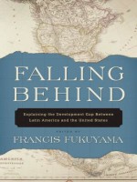 Falling Behind : Explaining the Development Gap Between Latin America and the United States - Francis Fukuyama