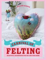 Carnival of Felting: Colourful Accessories for You and Your Home - Gillian Harris