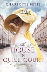 The House in Quill Court by Charlotte Betts (2016-01-07) - Charlotte Betts