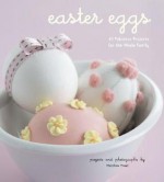 Easter Eggs: 40 Fabulous Projects for the Whole Family - Matthew Mead