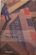 Alva & Irva. - Edward Carey