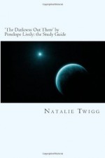 'The Darkness Out There' by Penelope Lively: the Study Guide (Classic Guides to Literature) - Natalie Twigg