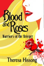 Blood & Roses: Warriors of the Krieger - Theresa Hissong