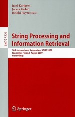 String Processing and Information Retrieval: 16th International Symposium, SPIRE 2009 Saariselka, Finland, August 25-27, 2009 Proceedings - Jussi Karlgren, Jorma Tarhio, Heikki Hyyrö