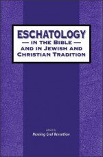 Eschatology in the Bible and in Jewish and Christian Tradition (The Library of Hebrew Bible/Old Testament Studies) - Henning Graf Reventlow