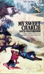 My Sweet Charlie; A Drama In Three Acts - David Westheimer