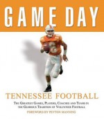 Game Day: Tennessee Football: The Greatest Games, Players, Coaches and Teams in the Glorious Tradition of Volunteer Football - Athlon Athlon Sports, Peyton Manning