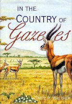 In the Country of Gazelles - Fritz R. Walther