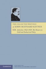 The Collected Writings of John Maynard Keynes Volume 19, . Activities 1922-1929 - John Maynard Keynes, Elizabeth Johnson, D.E. Moggridge