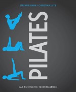 Pilates: Das komplette Trainingsbuch - Stefanie Rahn, Christian Lutz