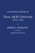 A Centennial History of Texas A&M University, 1876-1976 - Henry C. Dethloff