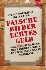 Falsche Bilder
Echtes Geld: Der Fälschercoup des Jahrhunderts - und wer alles daran verdiente (German Edition) - Stefan Koldehoff, Tobias Timm