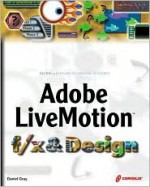 Adobe Livemotion F/X and Design [With CDROM] - Daniel Gray, Dan Gray