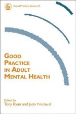 Good Practice in Adult Mental Health - Jacki Pritchard, Tony Ryan, David Hewitt