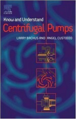 Know and Understand Centrifugal Pumps - L. Bachus, A. Custodio