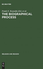 The Biographical Process (Religion and Reason) - Frank E. Reynolds, Donald Capps