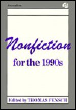 Non-Fiction for the Nineteen-Nineties (Communication Textbook Series) - Thomas Fensch