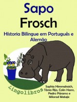 Hístoria Bilíngue em Português e Alemão: Sapo - Frosch (Série "Animais e vasos") (Portuguese Edition) - Pedro Páramo, Colin Hann, Milorad Matejic, Tania Rijo, Sophia Himmelreich