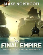 Final Empire (The Arena Mode Saga Book 3) - Blake Northcott