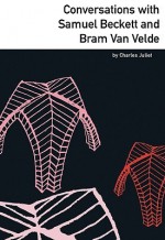 Conversations with Samuel Beckett and Bram van Velde - Charles Juliet, Janey Tucker, Axel Nesme
