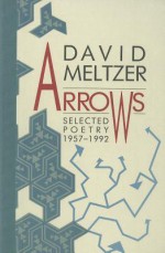 Arrows: Selected Poetry, 1957-1992 - David Meltzer