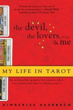 The Devil, The Lovers and Me: My Life in Tarot - Kimberlee Auerbach