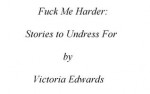 Fuck Me Harder: Stories to Undress For - Victoria Edwards