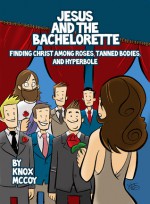 Jesus and The Bachelorette: Finding Christ Among Roses, Tanned Bodies and Hyperbole - Knox McCoy