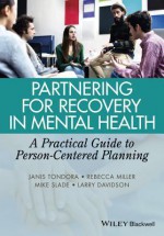 Partnering for Recovery in Mental Health: A Practical Guide to Person-Centered Planning - Janis L Symanski-Tondora, Janis Tondora, Rebecca Miller, Mike Slade, Larry Davidson