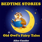 Bedtime Stories! Old Owl's Fairy Tales for Children: Folklore and Legends Picture Book for Kids about Magical Forest Animals (Bedtime Stories for Kids, Early Readers Books for Ages 4-8) - Alice Cussler