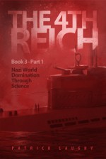 The 4th Reich Book 3 Part 1 - Patrick Laughy