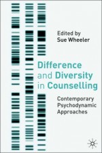 Difference and Diversity in Counselling: Contemporary Psychodynamic Counselling - Sue Wheeler