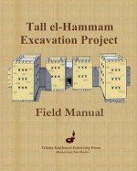 Tall El-Hammam Excavation Project Field Manual - Steven Collins Phd, Carroll Kobs, Phillip J Silvia