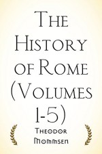 The History of Rome (Volumes 1-5) - Theodor Mommsen