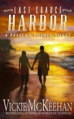 Last Chance Harbor (A Pelican Pointe Novel) (Volume 6) - Vickie McKeehan