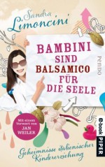 Bambini sind Balsamico für die Seele: Geheimnisse italienischer Kindererziehung (German Edition) - Sandra Limoncini