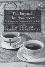 This England, That Shakespeare: New Angles on Englishness and the Bard - Willy Maley, Margaret Tudeau-Clayton