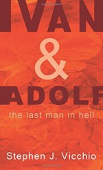 Ivan & Adolf: The Last Man in Hell by Stephen J. Vicchio (2011-11-09) - Stephen J. Vicchio