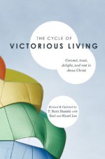 Cycle of Victorious Living: Commit, Trust, Delight, and Rest in Jesus Christ - Scott T. Daniels, Earl Lee, Hazel Lee