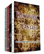 Clockwork Fantasy: A Steampunk Collection - Pauline Creeden, Melissa Turner Lee