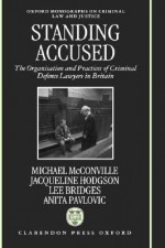 Standing Accused ' the Organisation and Practices of Criminal Defence Lawyers in Britian' (Omclj) - Michael McConville, Lee Bridges, Jacqueline Hodgson