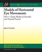 Models of Horizontal Eye Movements, Part I: Early Models of Saccades and Smooth Pursuit - John Enderle