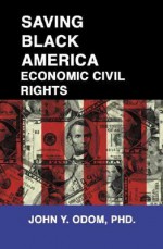 Saving Black America: Economic Civil Rights - John Yancy Odom